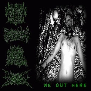 Necro Cannibal Ass Grinder : We Out Here